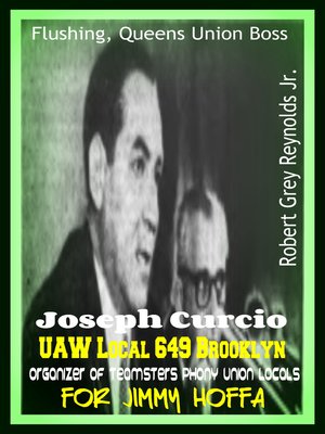 cover image of Flushing, Queens Union Boss Joseph Curcio UAW Local 649 Brooklyn Organizer of Teamsters Phony Union Locals For Jimmy Hoffa